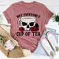 Not Everyone's Cup Of Tea T-Shirt